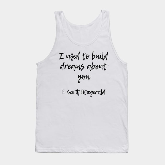 I used to build dreams about you - F Scott Fitzgerald quote Tank Top by peggieprints